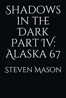 Shadows in the Dark Part IV: Alaska 67 poster