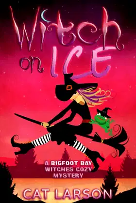 Witch on Ice: A Bigfoot Bay Witches Paranormal Cozy Mystery Book 1 poster