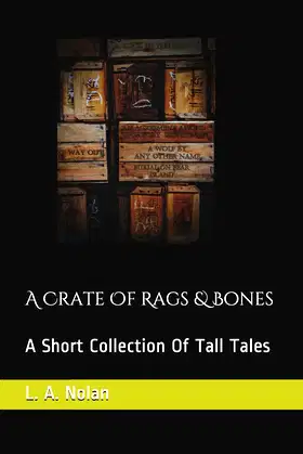 A Crate Of Rags & Bones: A Short Collection Of Tall Tales poster