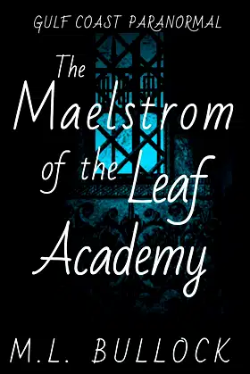 The Maelstrom of the Leaf Academy (Gulf Coast Paranormal Book 11) poster