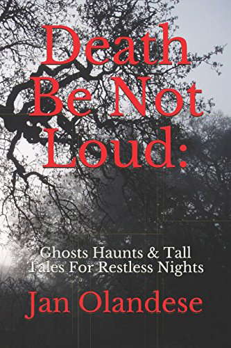 Death Be Not Loud:: Ghosts Haunts & Tall Tales For Restless Nights poster