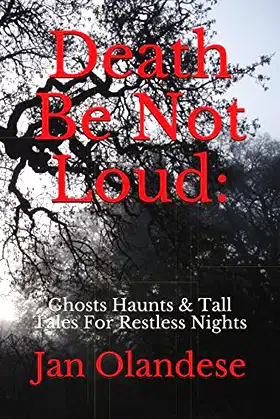 Death Be Not Loud:: Ghosts Haunts & Tall Tales For Restless Nights poster