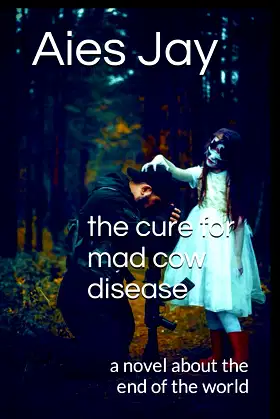 the cure for mad cow disease: a novel about the end of the world poster