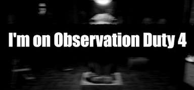 I'm on Observation Duty 4 capsule