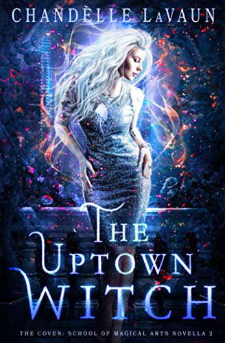 The Uptown Witch (The Coven: School of Magical Arts Novella) poster