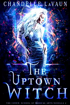 The Uptown Witch (The Coven: School of Magical Arts Novella) poster