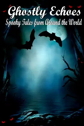 Ghostly Echoes: Spooky Tales from Around the World poster