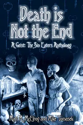 Death is Not the End: A Geist: The Sin-Eaters Second Edition Anthology poster