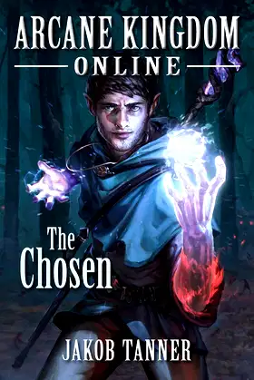 Arcane Kingdom Online: The Chosen (A LitRPG Adventure, Book 1) poster
