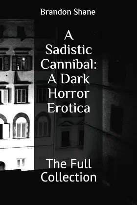 A Sadistic Cannibal: A Dark Horror Erotica: The Full Collection poster