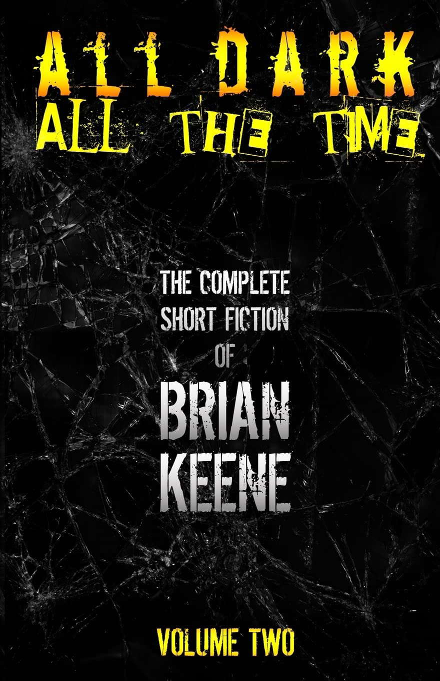All Dark, All The Time: The Complete Short Fiction of Brian Keene, Volume 2 poster
