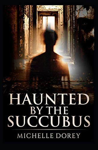 Haunted By The Succubus: Paranormal Suspense poster