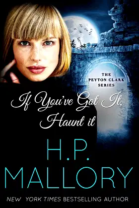 If You've Got It, Haunt It: A ghost romance (The Peyton Clark Series) poster