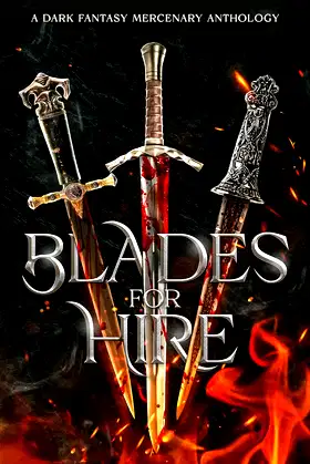 Blades for Hire: A Dark Fantasy Mercenary Anthology poster