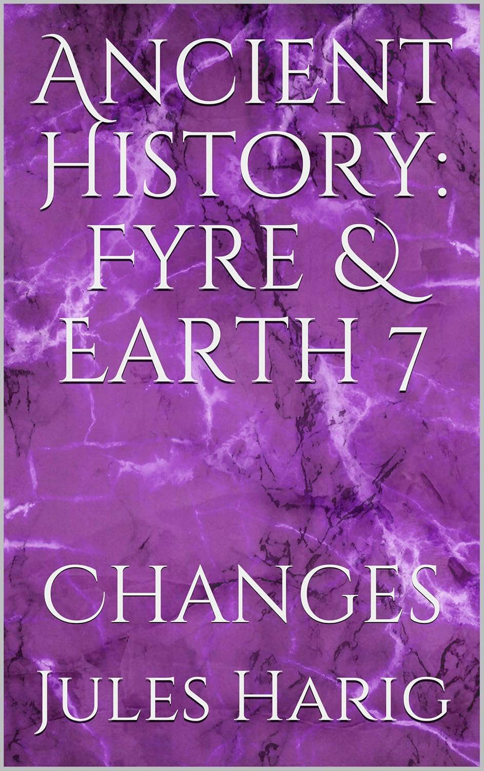 Ancient History: Fyre & Earth 7: Changes poster