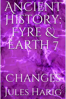 Ancient History: Fyre & Earth 7: Changes poster