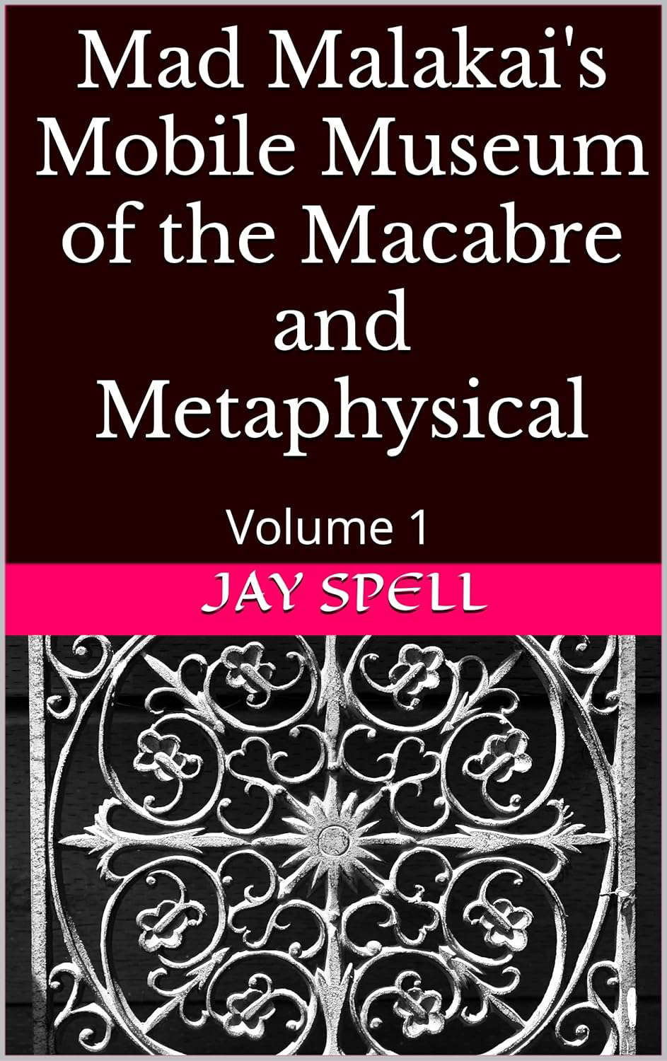 Mad Malakai's Mobile Museum of the Macabre and Metaphysical: Volume 1 poster