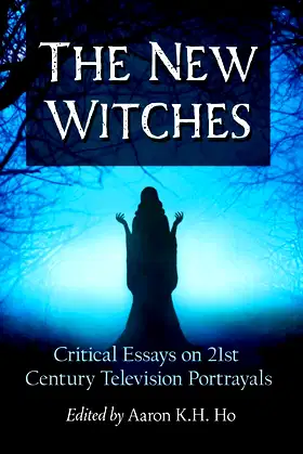 The New Witches: Critical Essays on 21st Century Television Portrayals poster