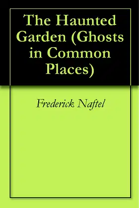 The Haunted Garden (Ghosts in Common Places Book 1) poster