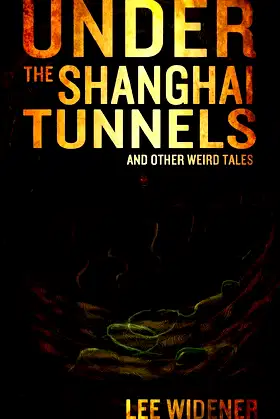 Under The Shanghai Tunnels: and Other Weird Tales poster