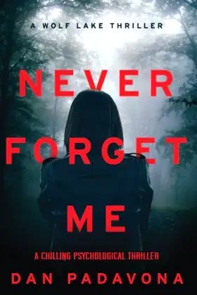 Never Forget Me: A Chilling Psychological Thriller (Wolf Lake Thriller) poster