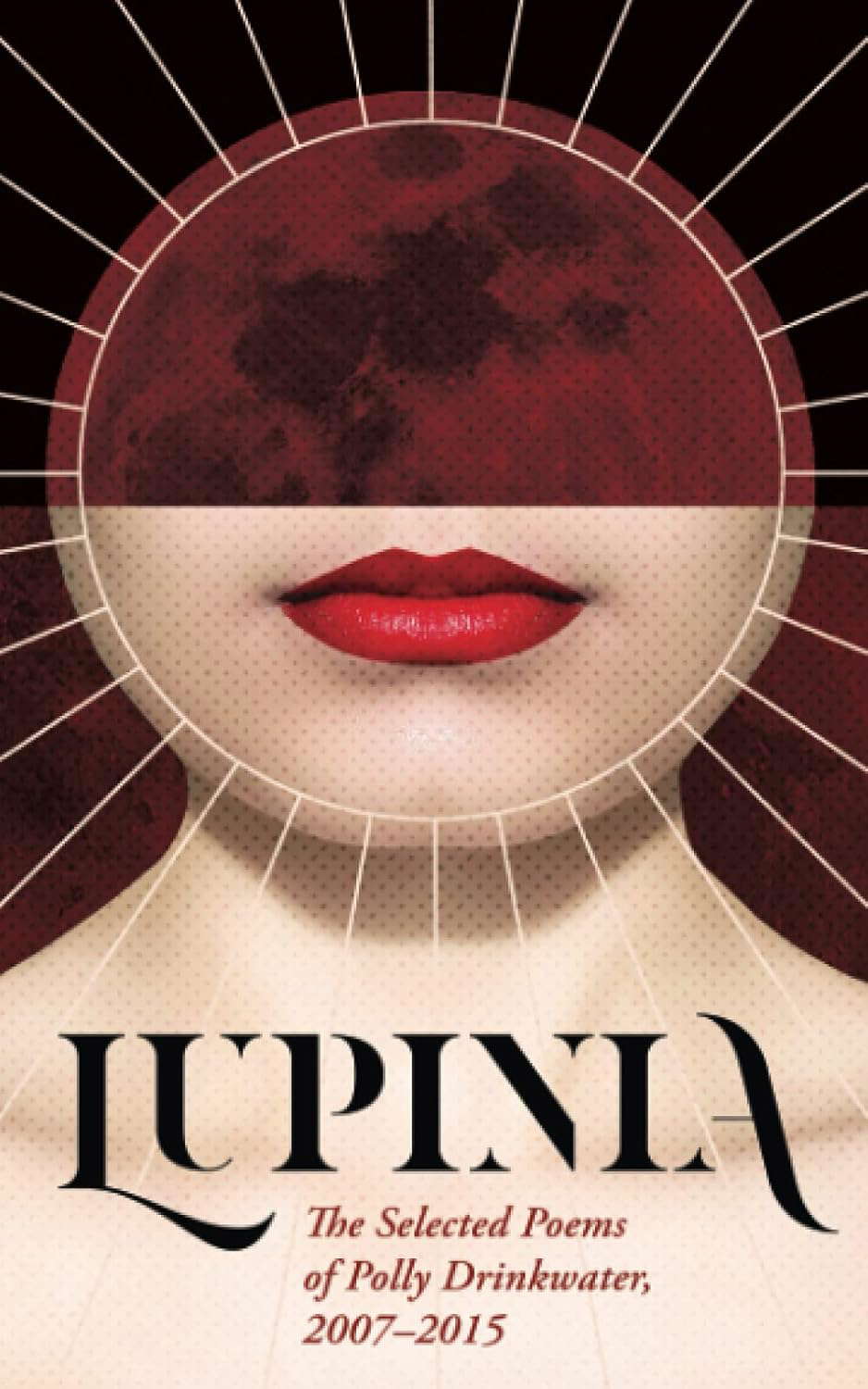 Lupinia: The Selected Poems of Polly Drinkwater, 2007-2015 poster