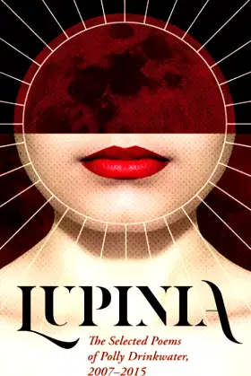 Lupinia: The Selected Poems of Polly Drinkwater, 2007-2015 poster