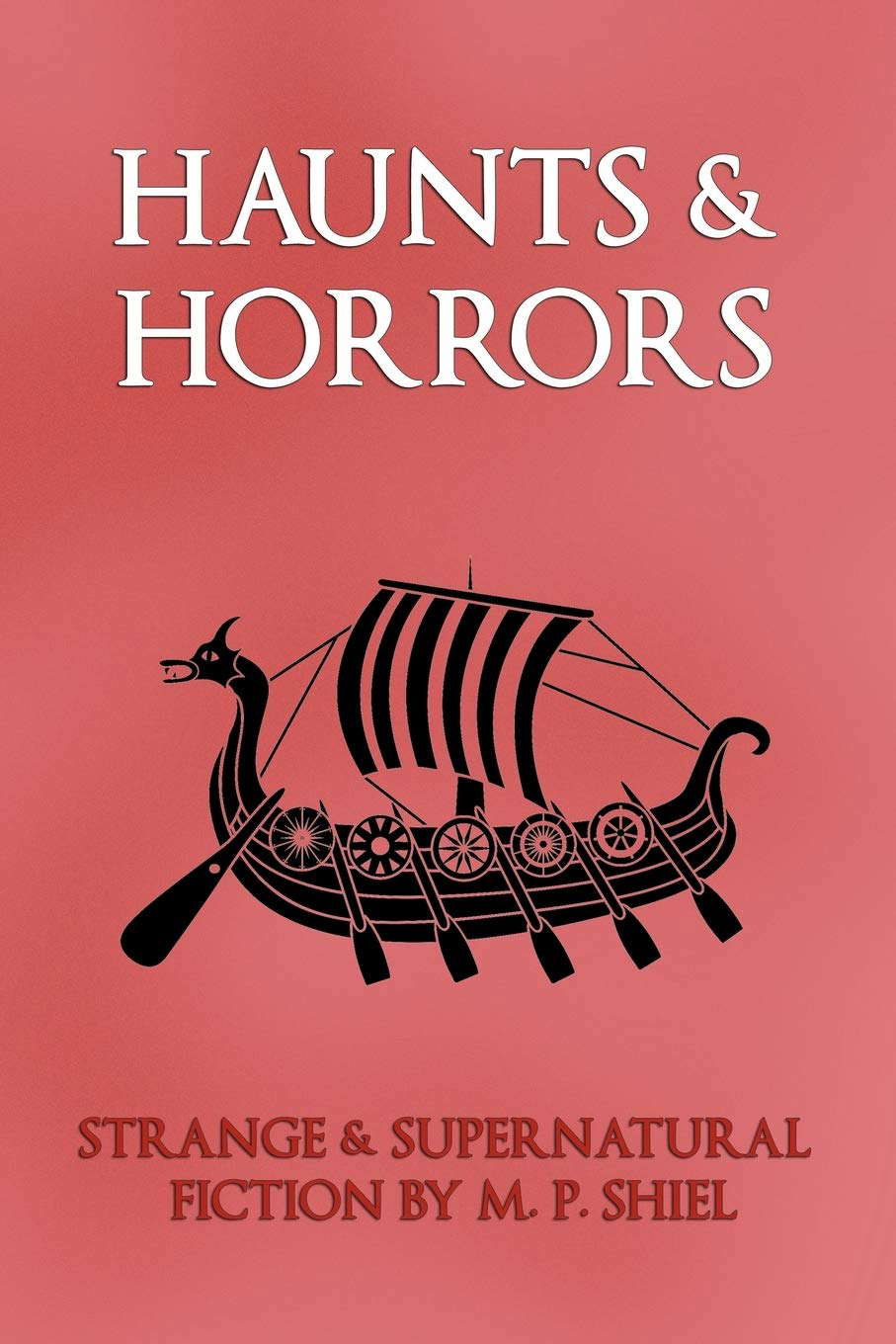 Haunts & Horrors: Strange & Supernatural Fiction by M. P. Shiel poster