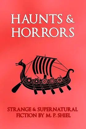 Haunts & Horrors: Strange & Supernatural Fiction by M. P. Shiel poster