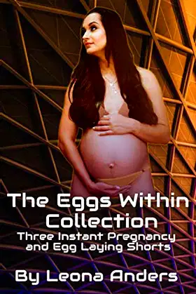 The Eggs Within Collection: Three Instant Pregnancy and Egg Laying Shorts poster