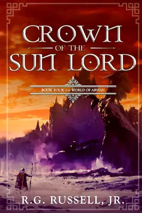 Crown of the Sun Lord: The World of Arwan: Book Four poster