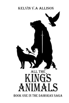 All The King's Animals: The Damoran Saga poster