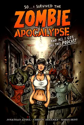 I Survived The Zombie Apocalypse and All I Got Was This Podcast poster