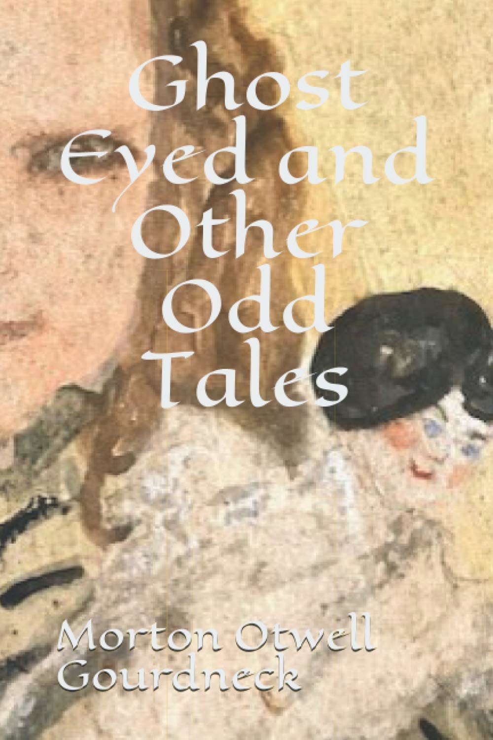 Ghost Eyed and Other Odd Tales poster