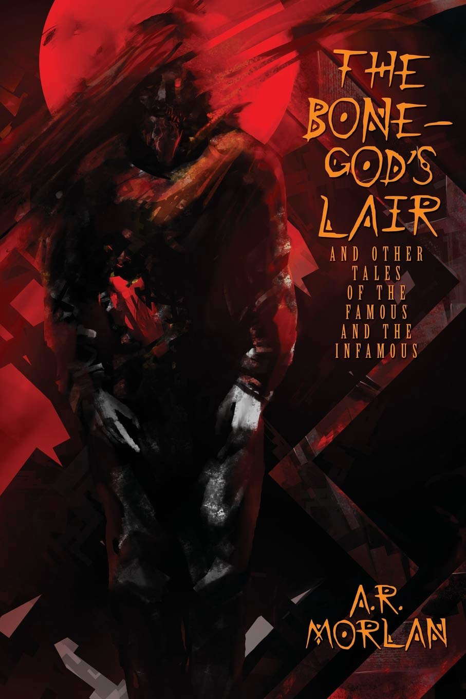 The Bone-God's Lair and Other Tales of the Famous and the Infamous poster