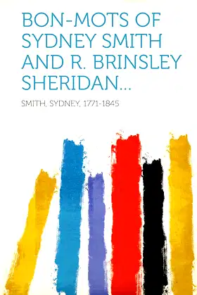 Bon-Mots of Sydney Smith and R. Brinsley Sheridan... poster
