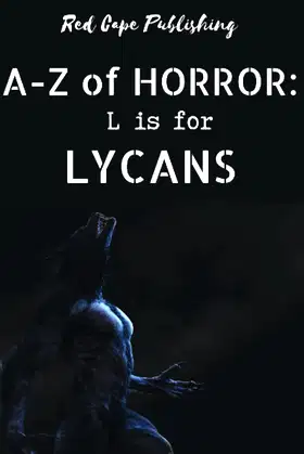 L is for Lycans (A to Z of Horror) poster