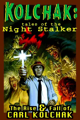 Kolchak: Tales Of The Night Stalker - The Rise & Fall Of Carl Kolchak poster