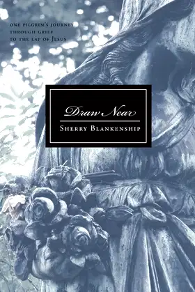 Draw Near - One Pilgrim's Journey Through Grief to the Lap of Jesus poster