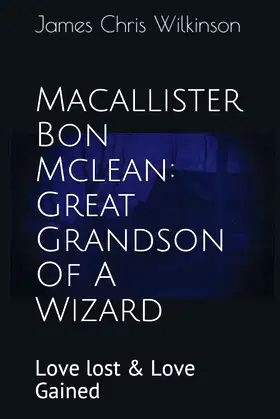 Macallister Bon Mclean: Great Grandson Of A Wizard: Love lost & Love Gained poster