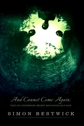 And Cannot Come Again: Tales of Childhood, Regret, and Innocence Lost poster
