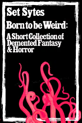 Born to Be Weird: A Collection of Demented Fantasy & Horror poster
