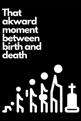 That akward moment between birth and death: Notebook (8,5'' x 11'') poster