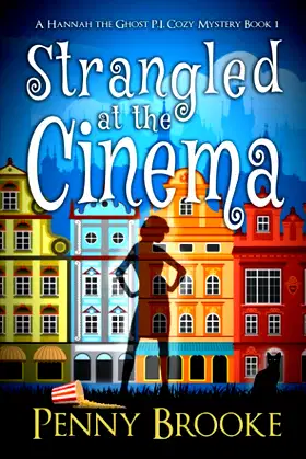 Strangled at the Cinema (A Hannah the Ghost P.I. Cozy Mystery Book 1) poster