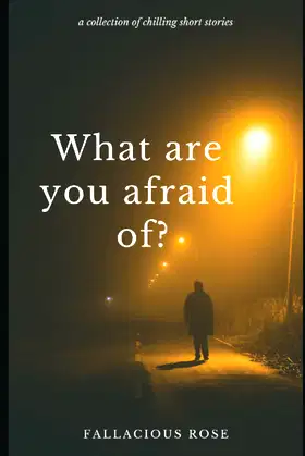 What Are You Afraid Of?: A Collection of Chilling Short Stories poster