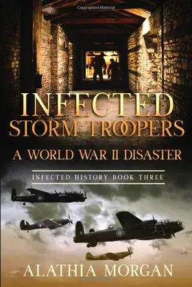 Infected Storm Troopers: A World War II Disaster (Infected History Series) poster