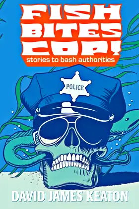 Fish Bites Cop!: Stories To Bash Authorities poster
