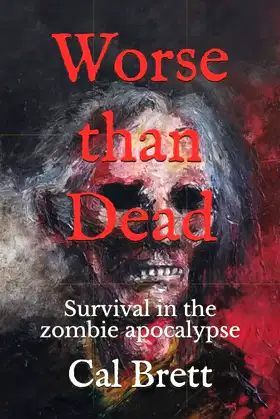 Worse Than Dead: Survival in the Zombie Apocalypse poster