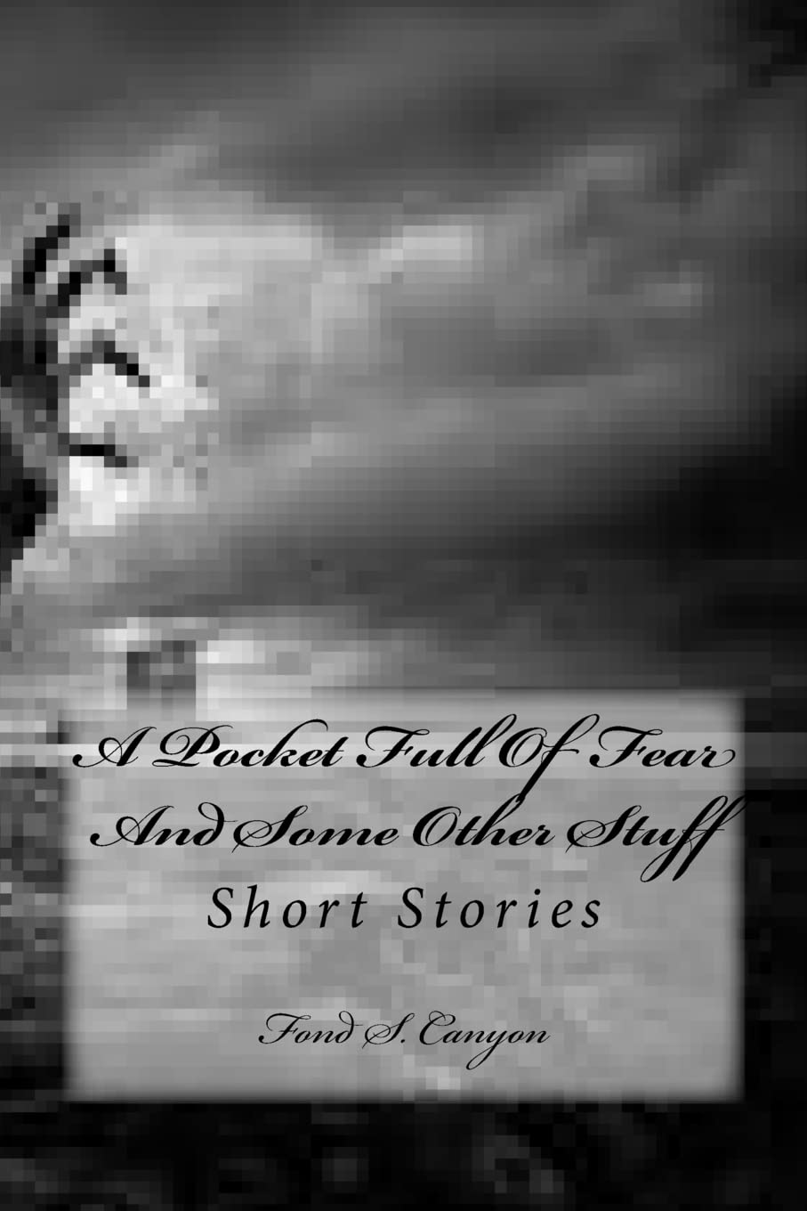 A Pocket Full Of Fear And Some Other Stuff: Short Stories poster