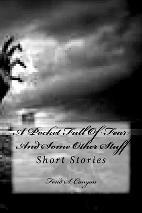A Pocket Full Of Fear And Some Other Stuff: Short Stories poster